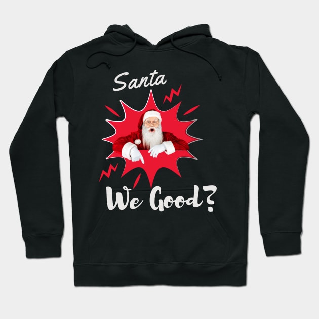 Santa We Good? Christmas t shirt Hoodie by Pop-clothes